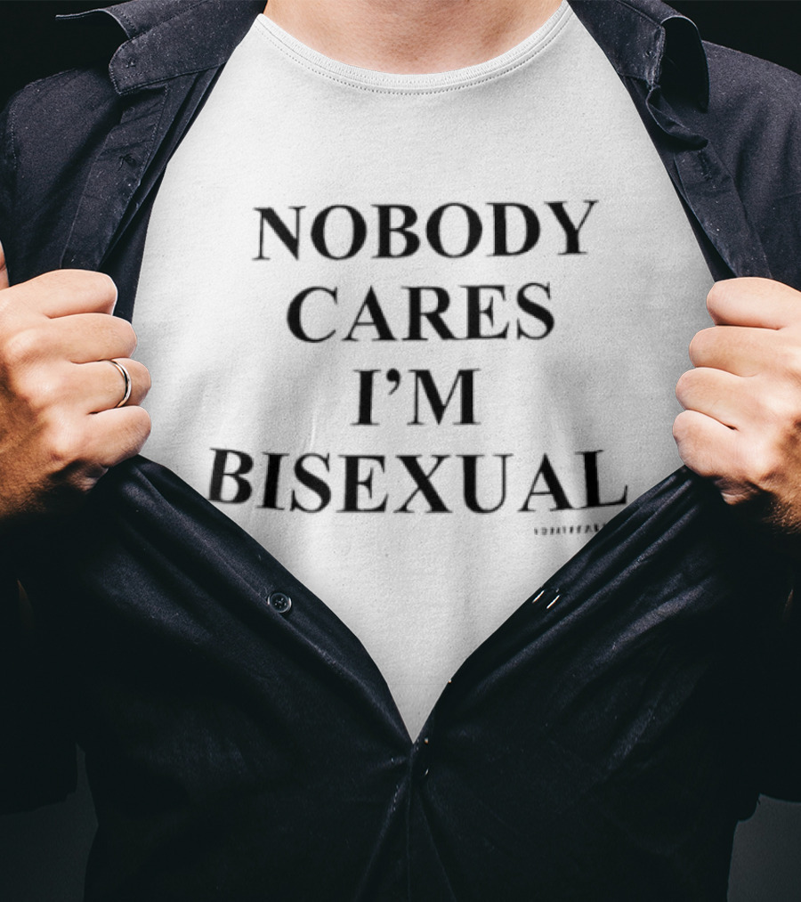Nobody Cares I'm Bisexual T-Shirt