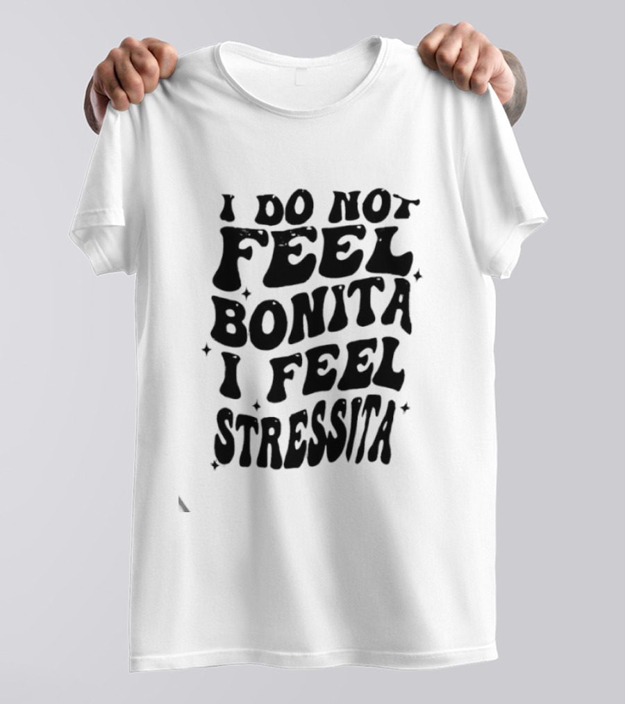 I Do Not Feel Bonita I Feel Stressita Retro Typography Phrase T-Shirt