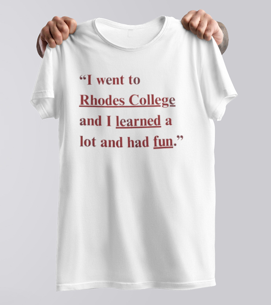 Rhodes College Experience I Went Learned Lot Had Fun T-Shirt