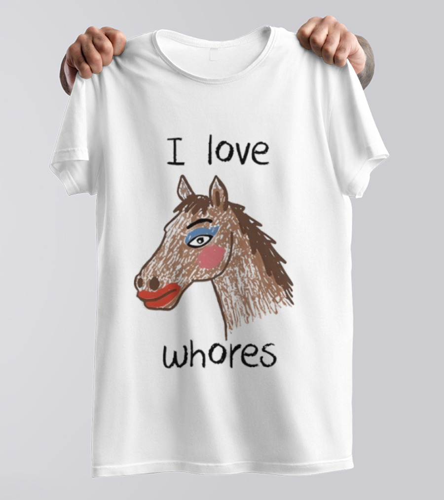 I Love Whores Funny Horse Parody Drawing T-Shirt