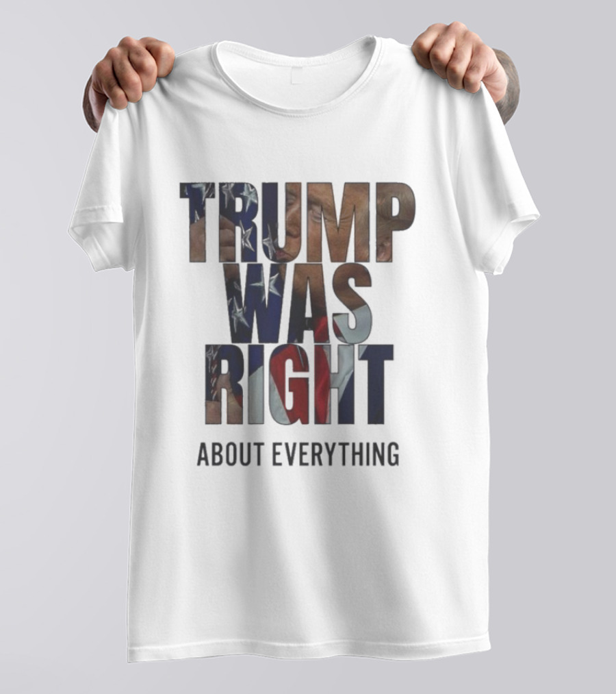 Trump Was Right About Everything American Flag T-Shirt