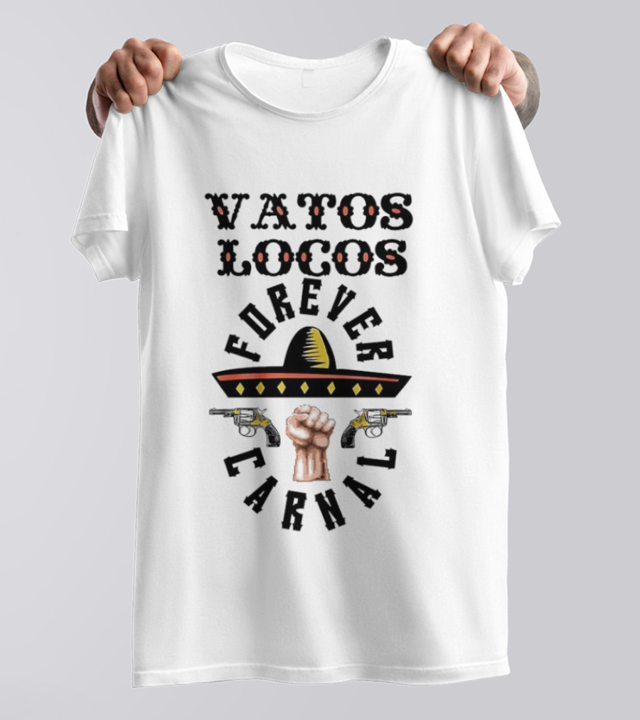 Vatos Locos Forever Carnal Blood In Blood Sombrero Fist T-Shirt