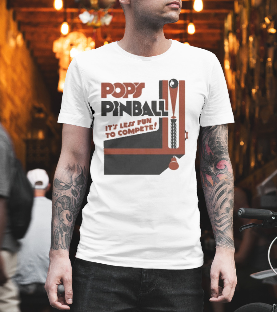 Pop’s Pinball Parlor It’s Less Fun To Compete T-Shirt