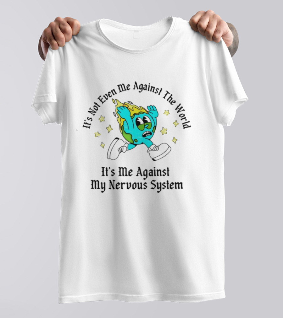 It's Not Even Me Against The World It's Me Against My Nervous System Earth Character Stars T-Shirt