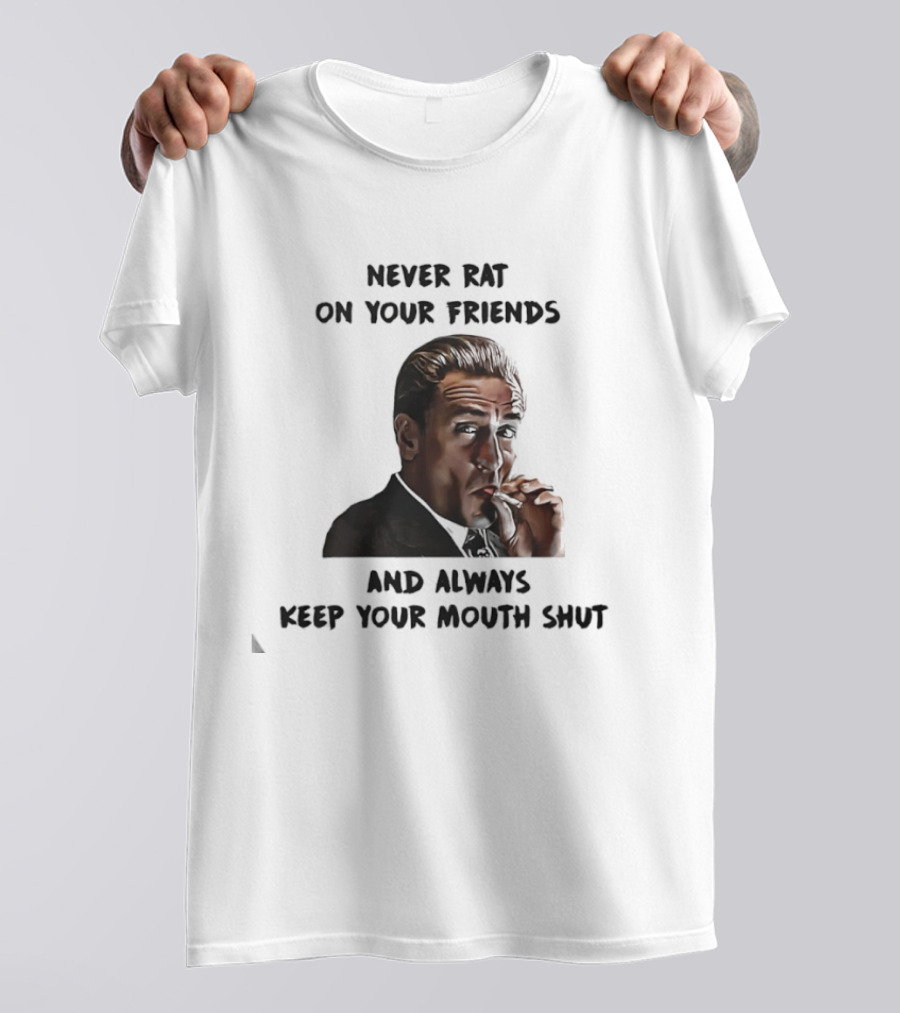 Goodfellas Joe Pesci Never Rat On Your Friends Always Keep Your Mouth Shut T-Shirt