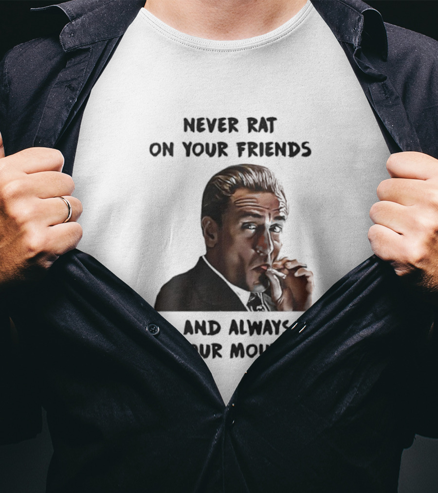 Goodfellas Joe Pesci Never Rat On Your Friends Always Keep Your Mouth Shut T-Shirt