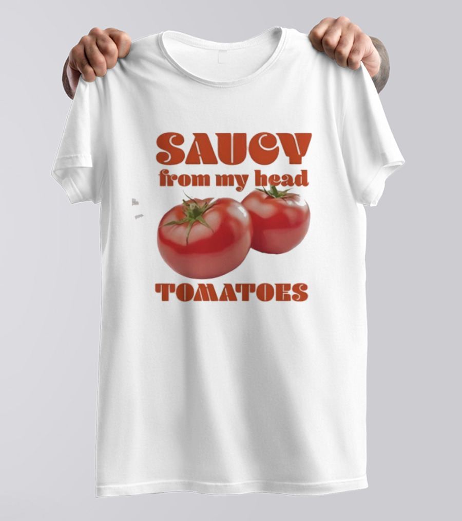 Saucy From My Head Tomatoes Punny Tomato Humor T-Shirt