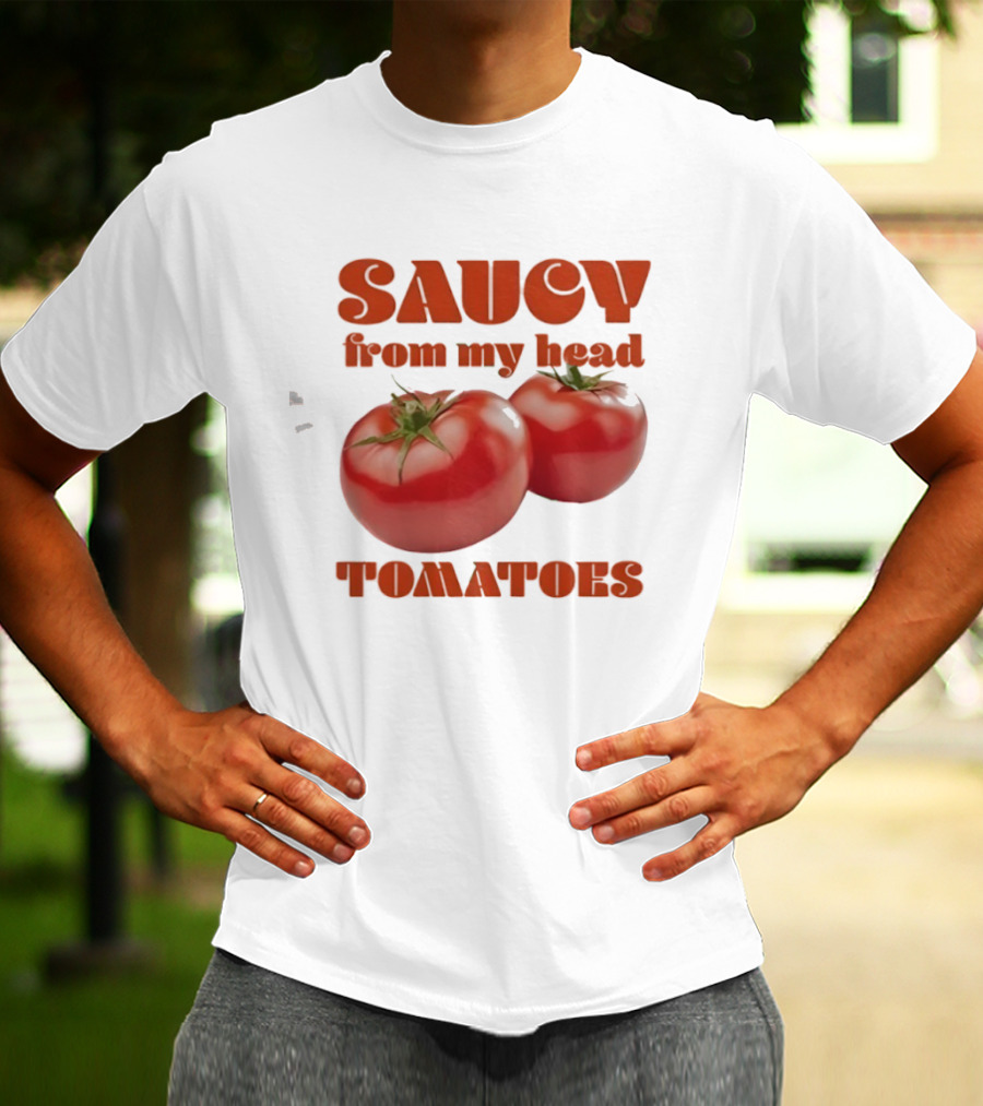 Saucy From My Head Tomatoes Punny Tomato Humor T-Shirt