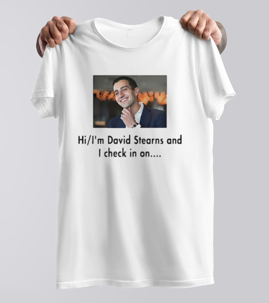 Hi I’m David Stearns And I Check In On T-Shirt