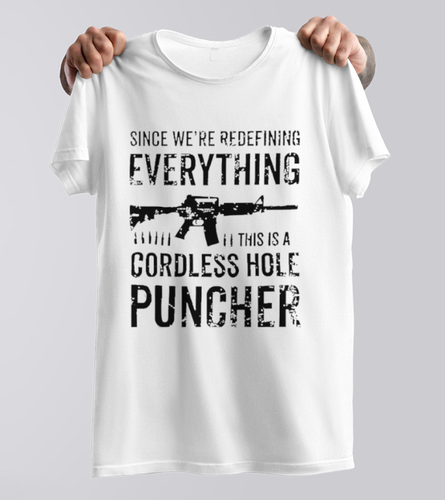 Since We’re Redefining Everything This Is A Cordless Hole Puncher Redefine Item T-Shirt