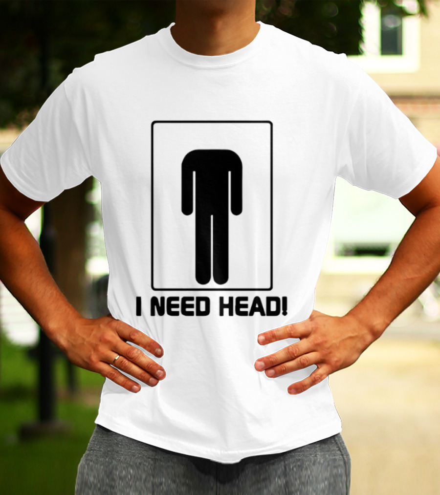 I Need Head Restroom Figure T-Shirt