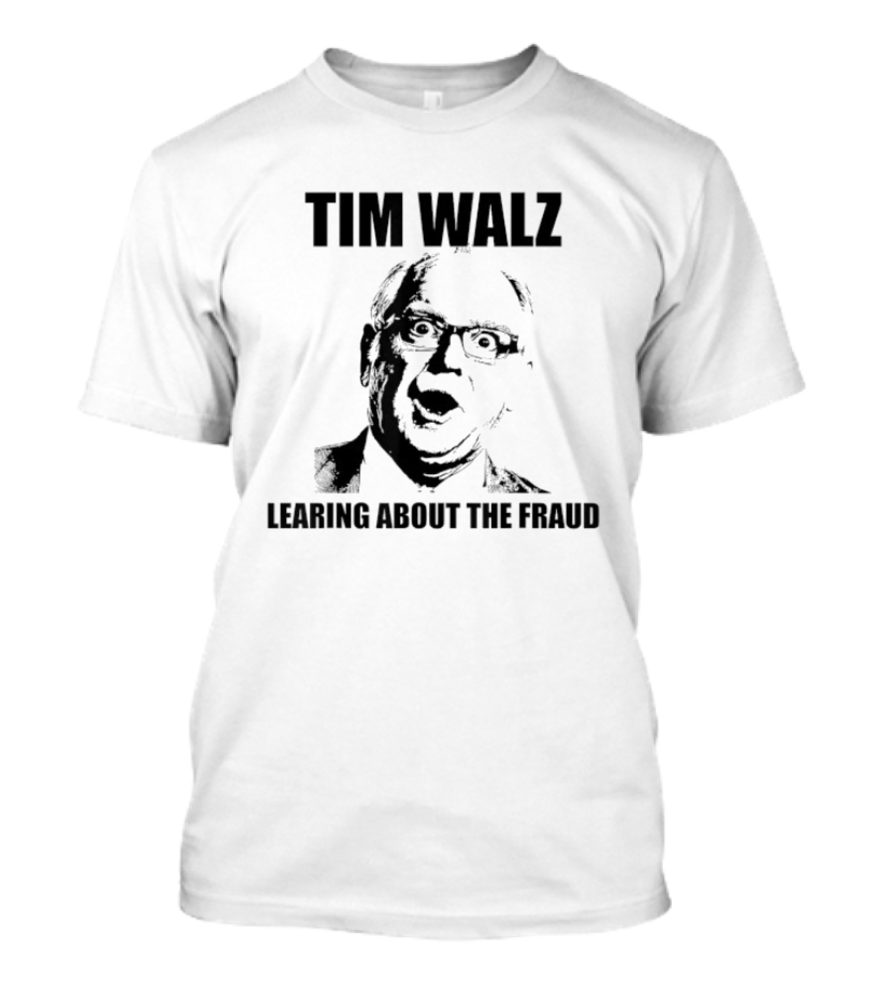 Tim Walz Learning About The Fraud T-Shirt