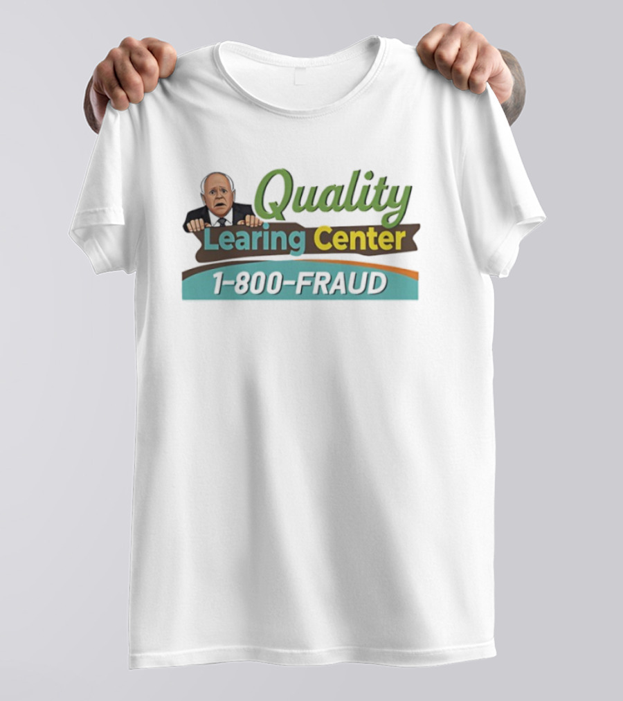 Quality Learing Center 1 800 Fraud Tim Walz Parody Image T-Shirt