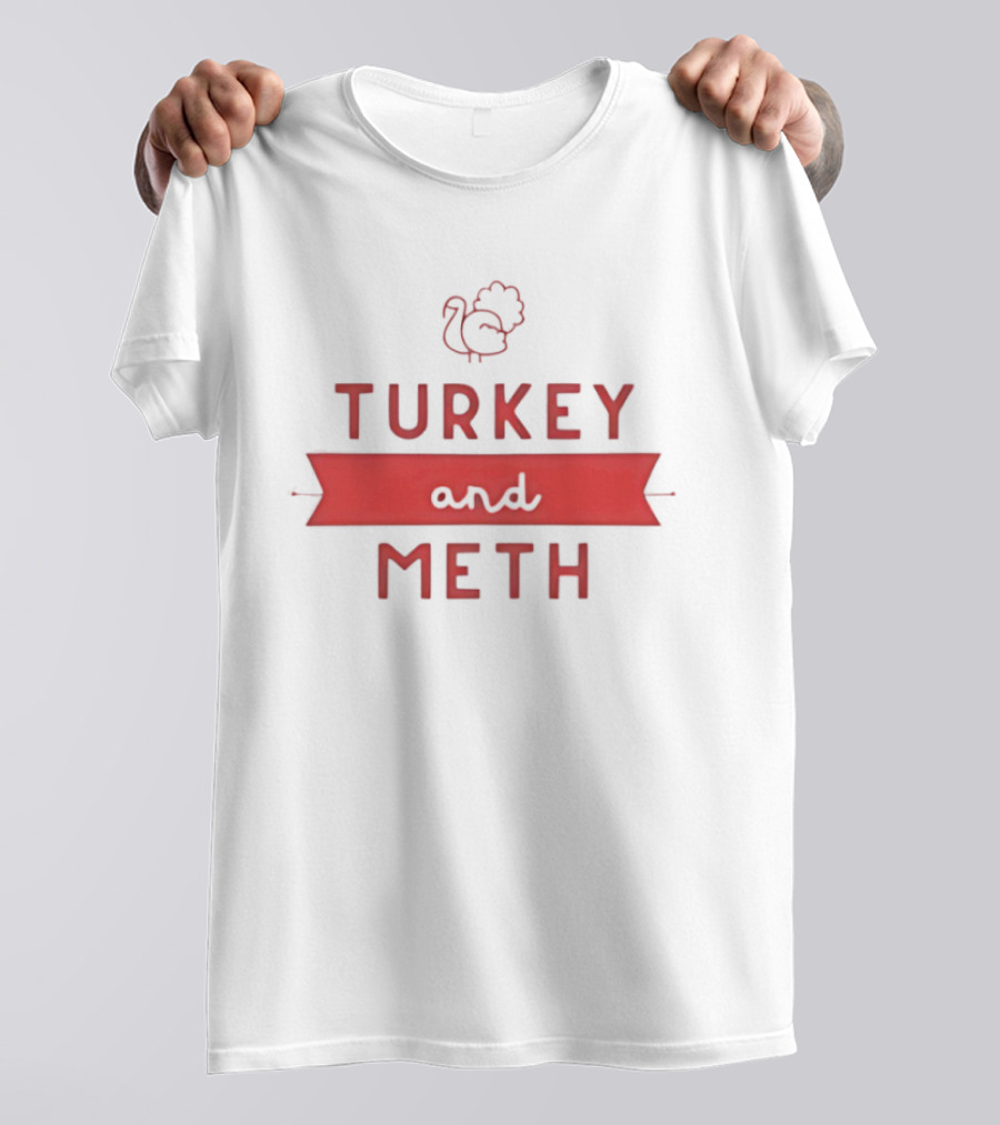 Turkey And Meth Funny Thanksgiving T-Shirt