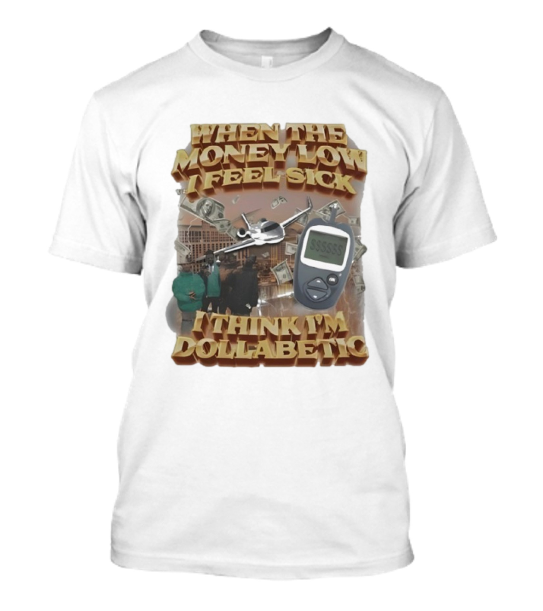 When The Money Low I Feel Sick I Think I’m Dollabetic T-Shirt