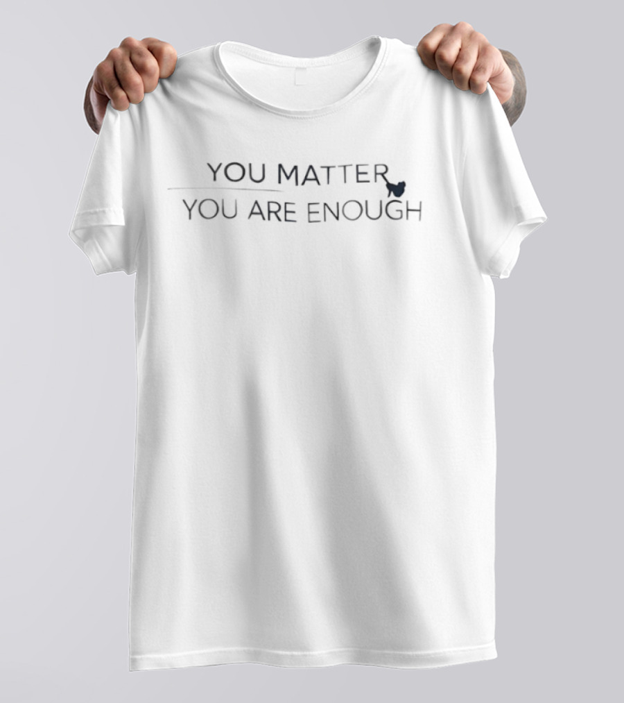 You Matter You Are Enough Butterfly Symbol Empowerment T-Shirt