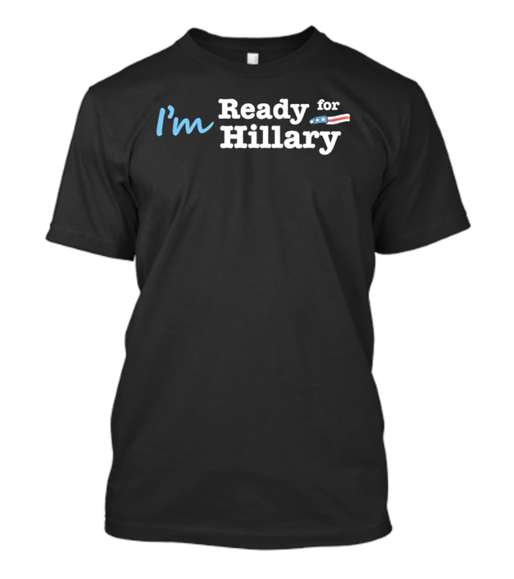 I’m Ready For Hillary T-Shirt