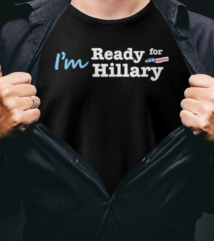 I’m Ready For Hillary T-Shirt