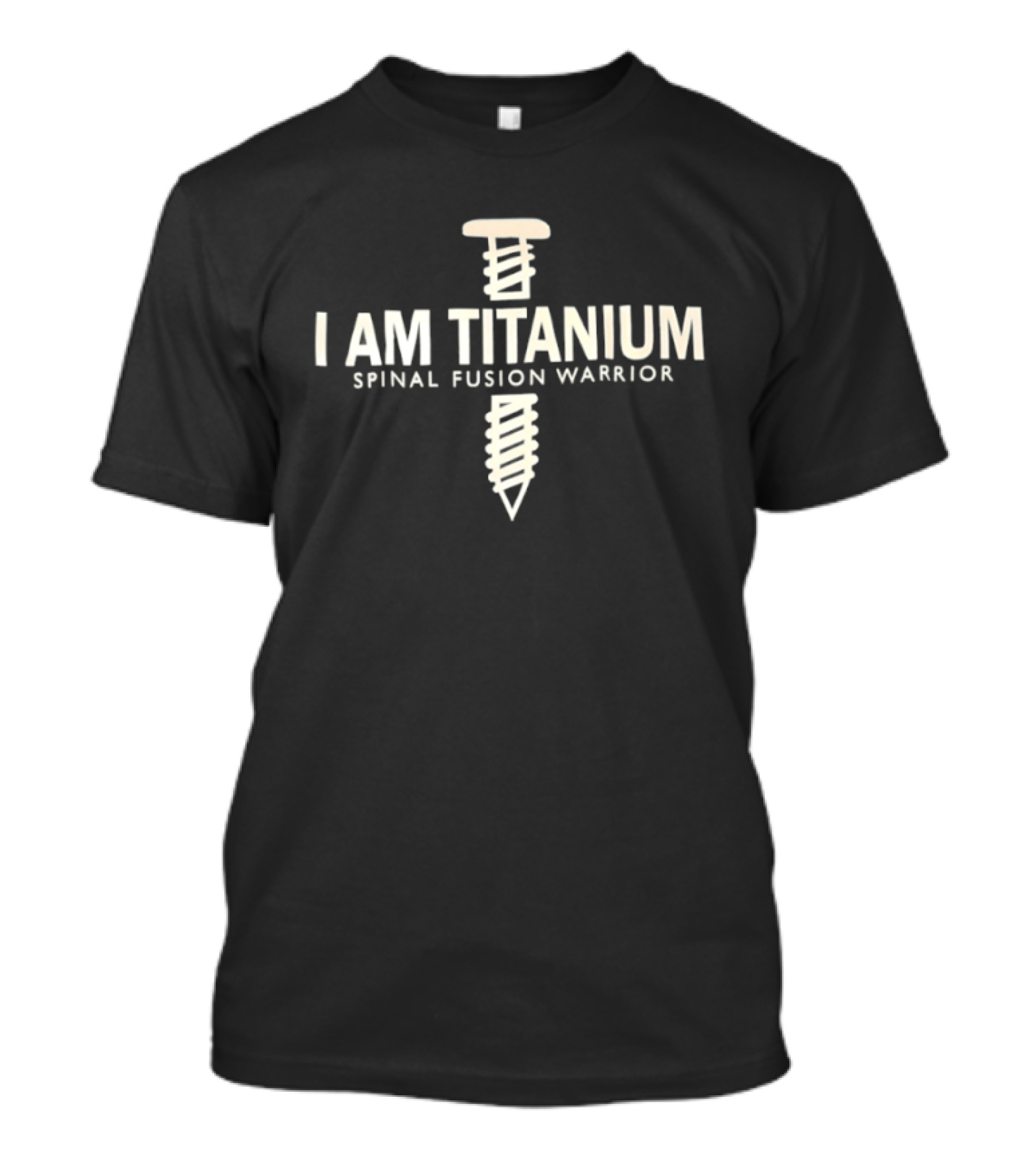 I Am Titanium Spinal Fusion Warrior Iron Nail T-Shirt