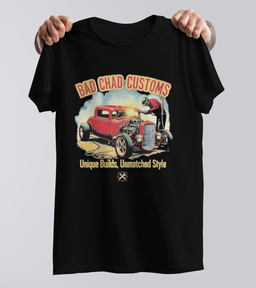 Bad Chad Customs Unique Builds Unmatched Style Car Welder T-Shirt