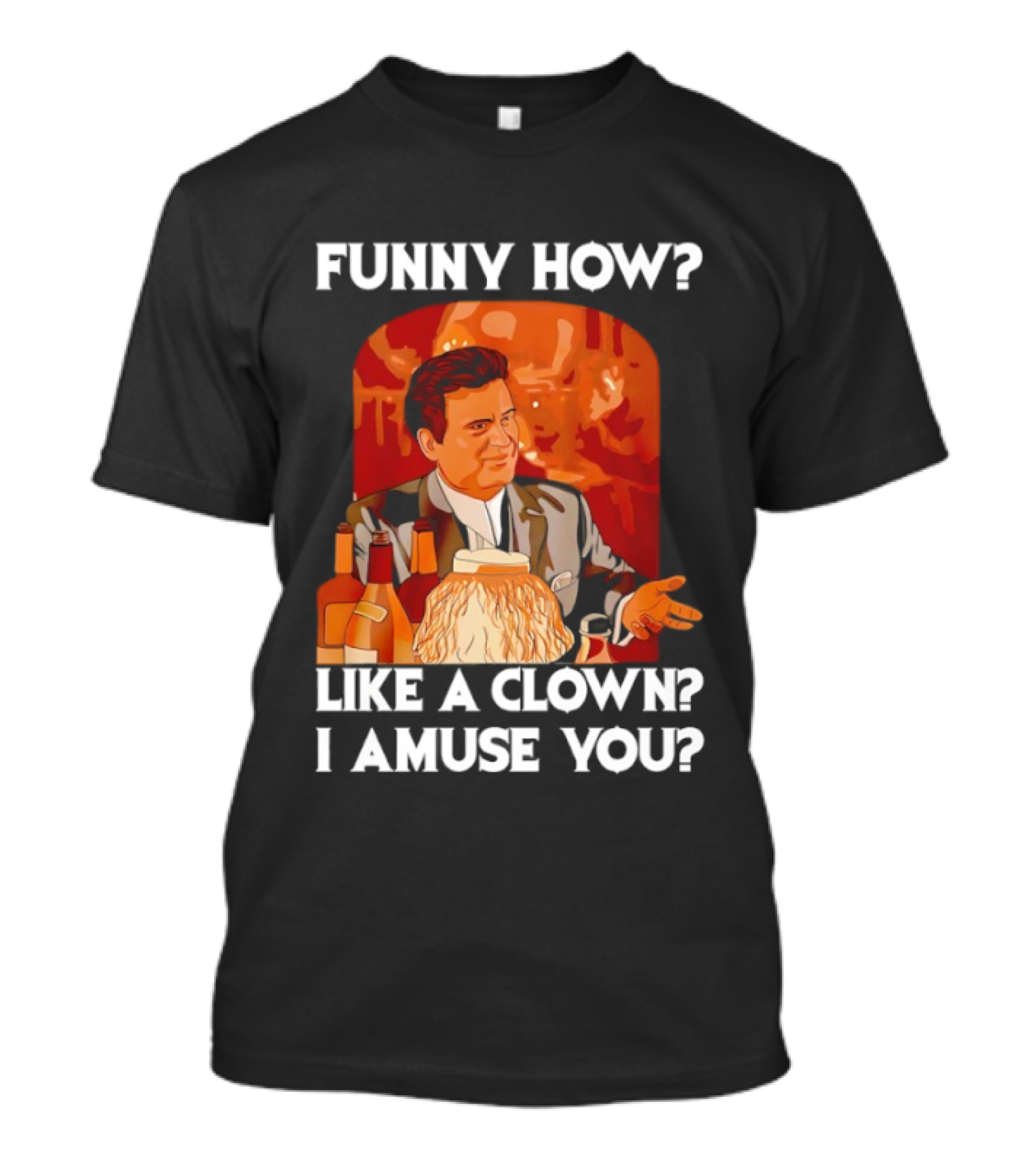 Funny How Like A Clown I Amuse You Joe Pesci Scene T-Shirt
