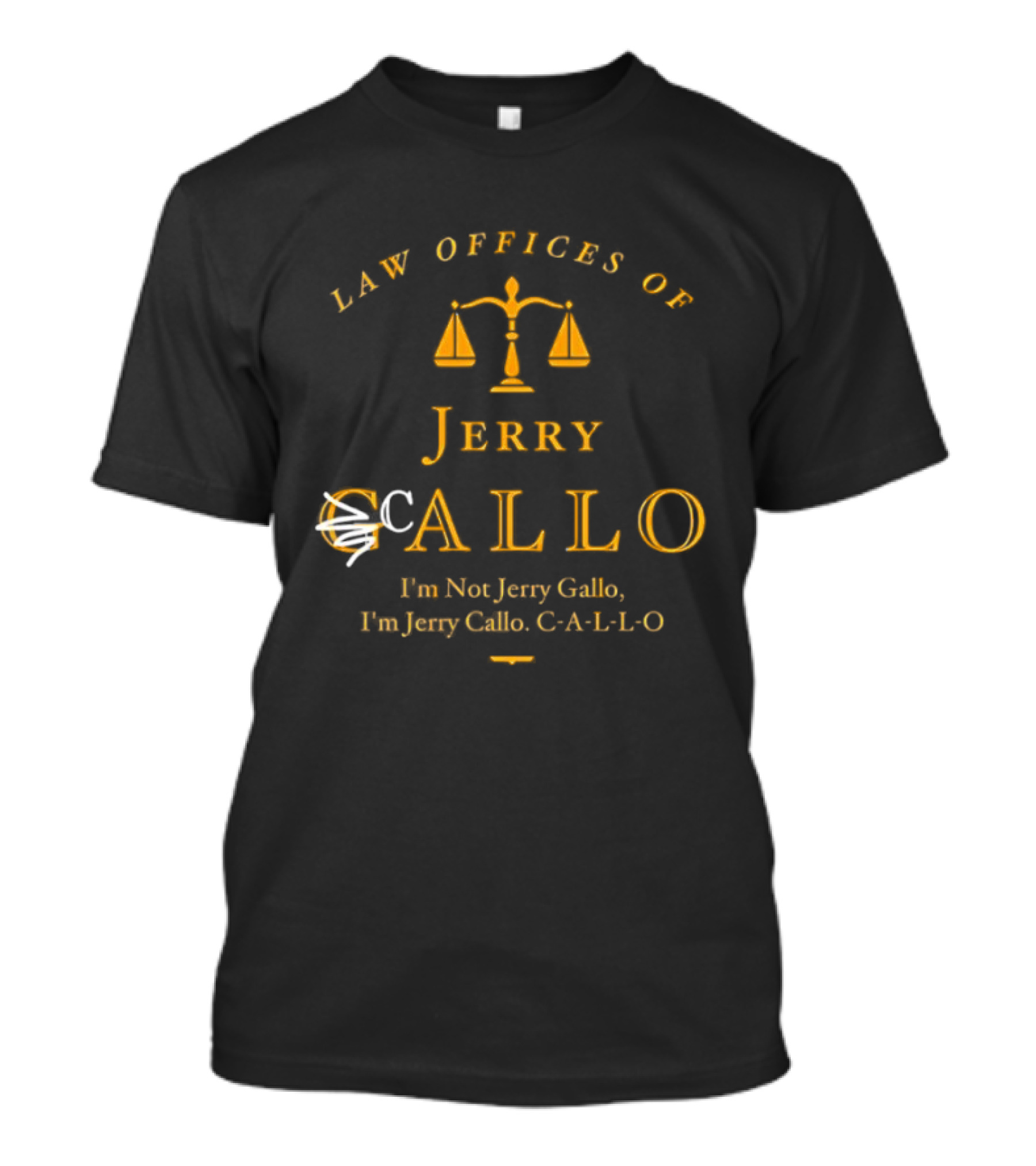 Law Offices Of Jerry Callo Hon Jerry Gallo Fun Jerry C A L L O Scales Of Justice T-Shirt