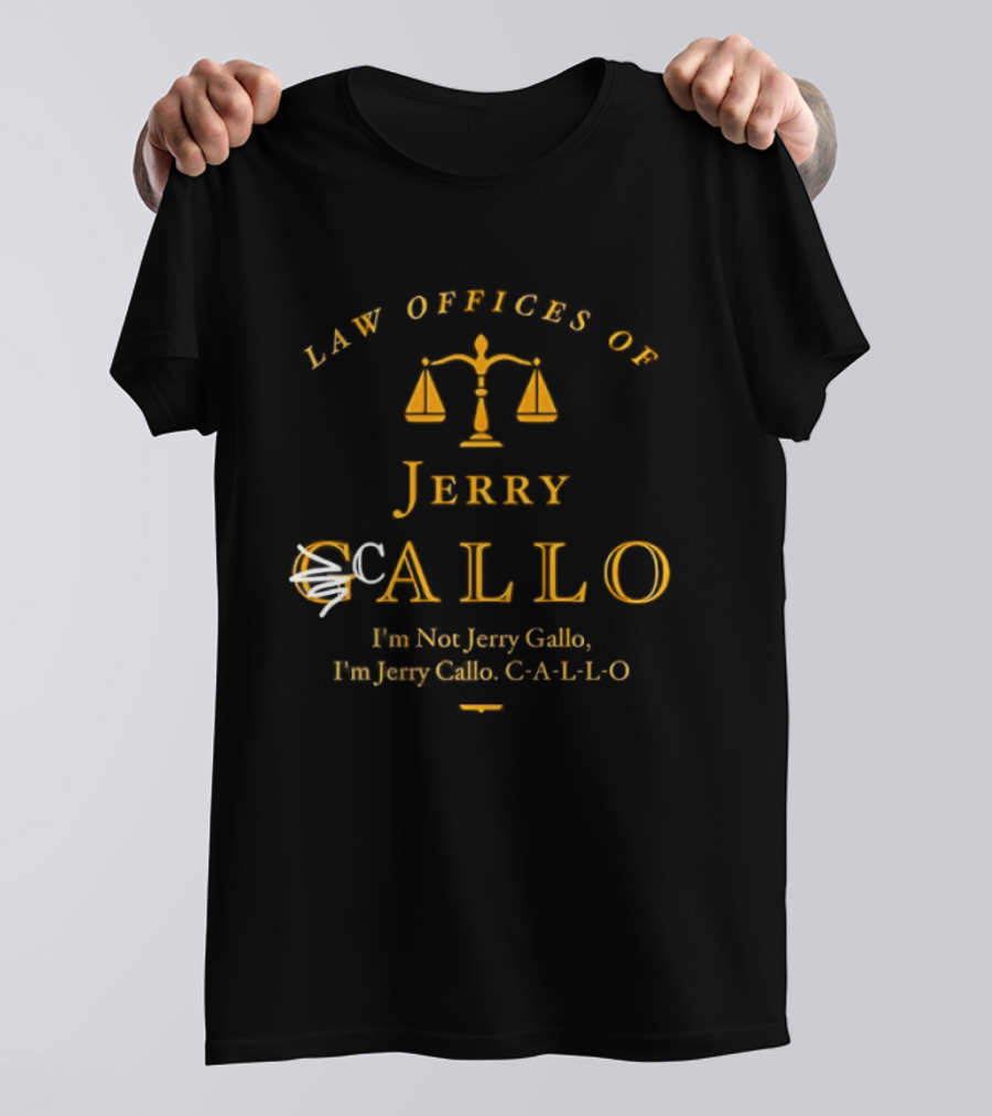Law Offices Of Jerry Callo Hon Jerry Gallo Fun Jerry C A L L O Scales Of Justice T-Shirt
