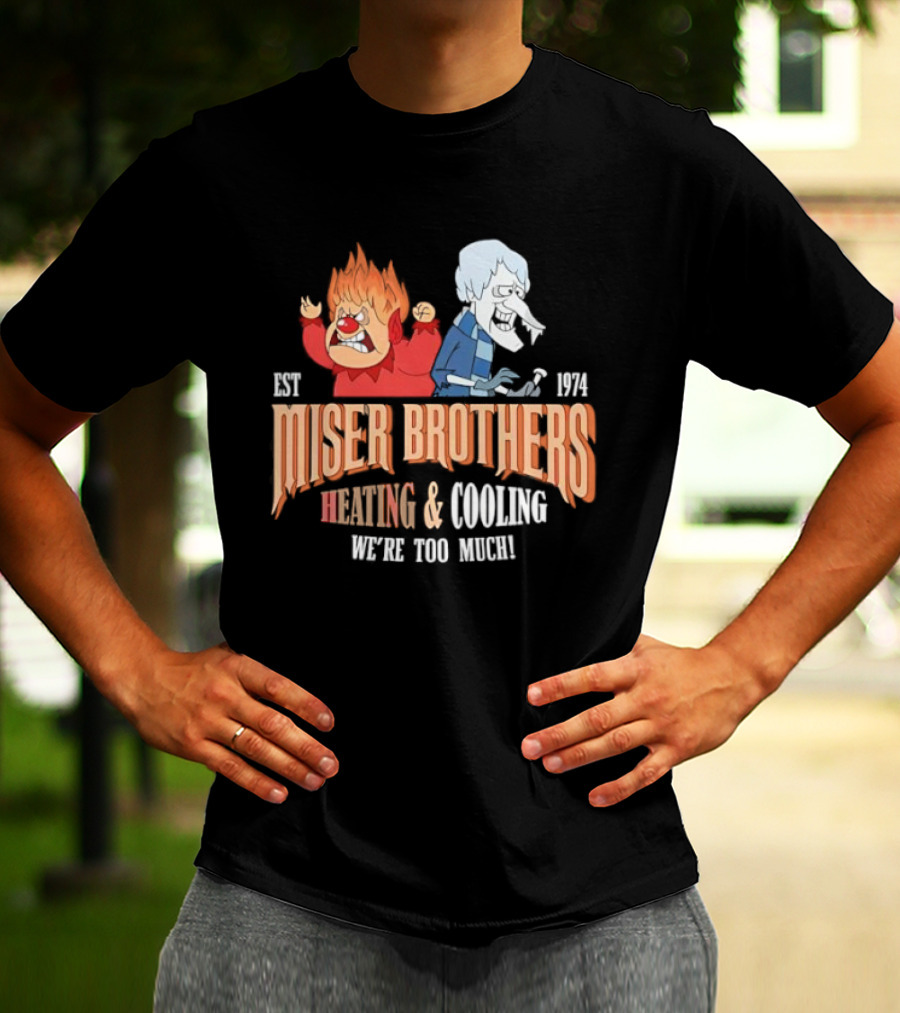 Miser Brothers Heating & Cooling We're Too Much Est 1974 T-Shirt