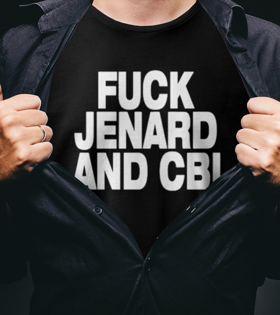 Fuck Jenard And CBI T-Shirt