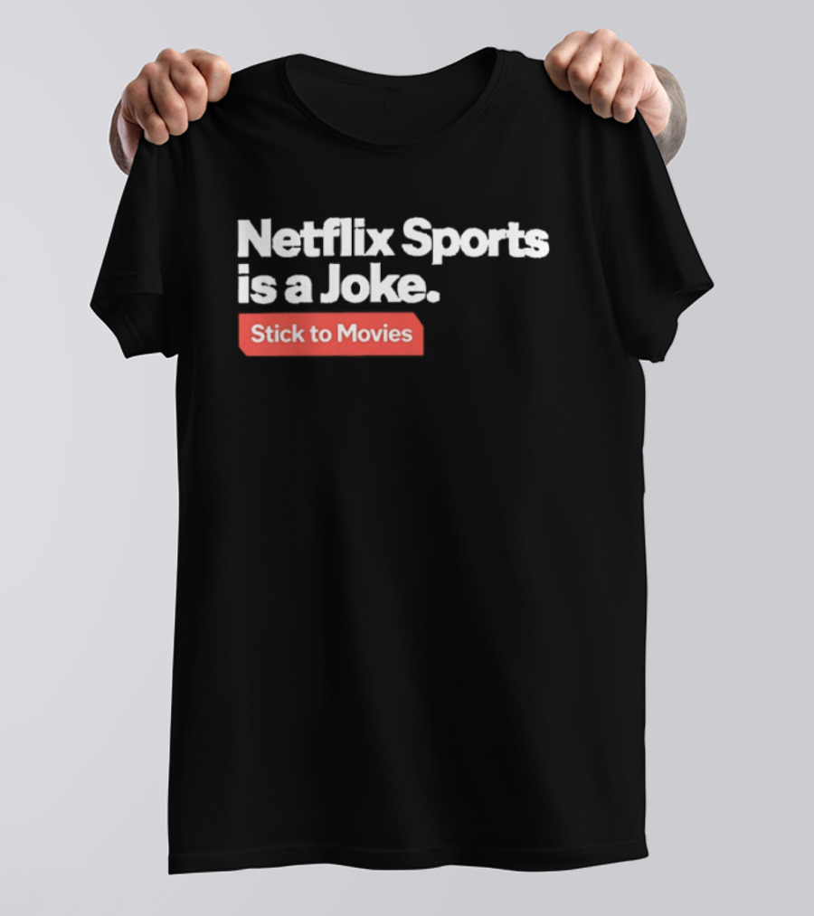 Netflix Sports Is A Joke Stick To Movies T-Shirt