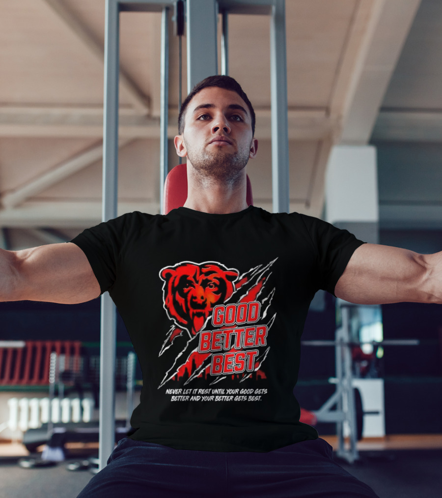 Good Better Best Never Let It Rest Chicago Bear Motivation T-Shirt