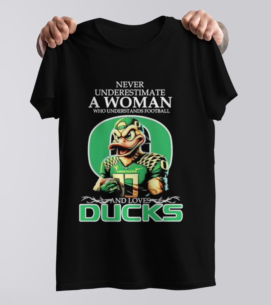 Never Underestimate A Woman Who Understands Football And Loves Oregon Ducks T-Shirt