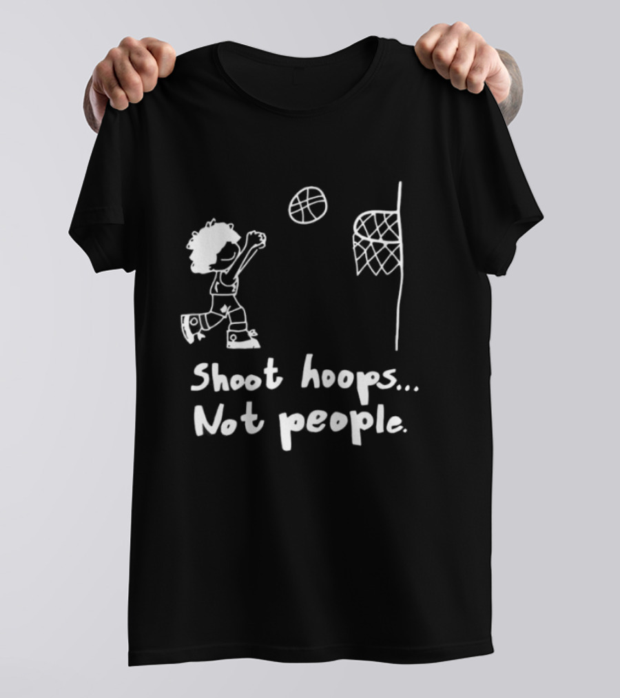 Shoot Hoops Not People Basketball Stick Figure Sketch Fun Message T-Shirt