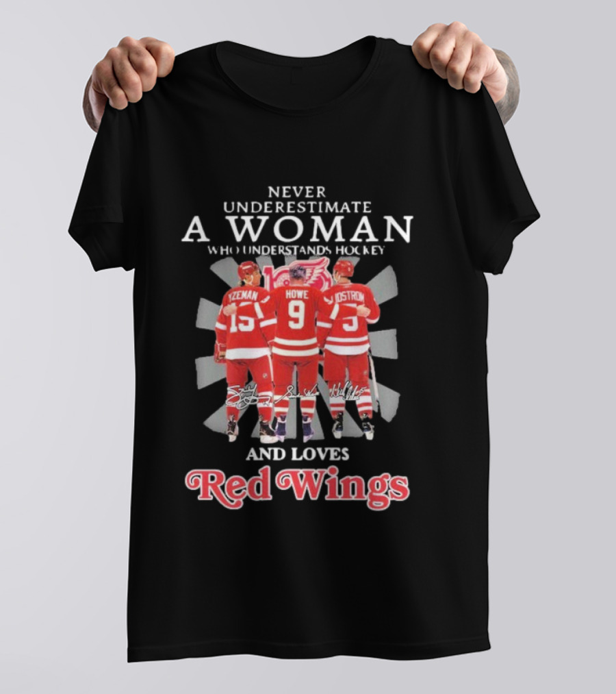 Never Underestimate A Woman Who Understands Hockey And Loves Red Wings Yzerman Howe Lidstrom T-Shirt