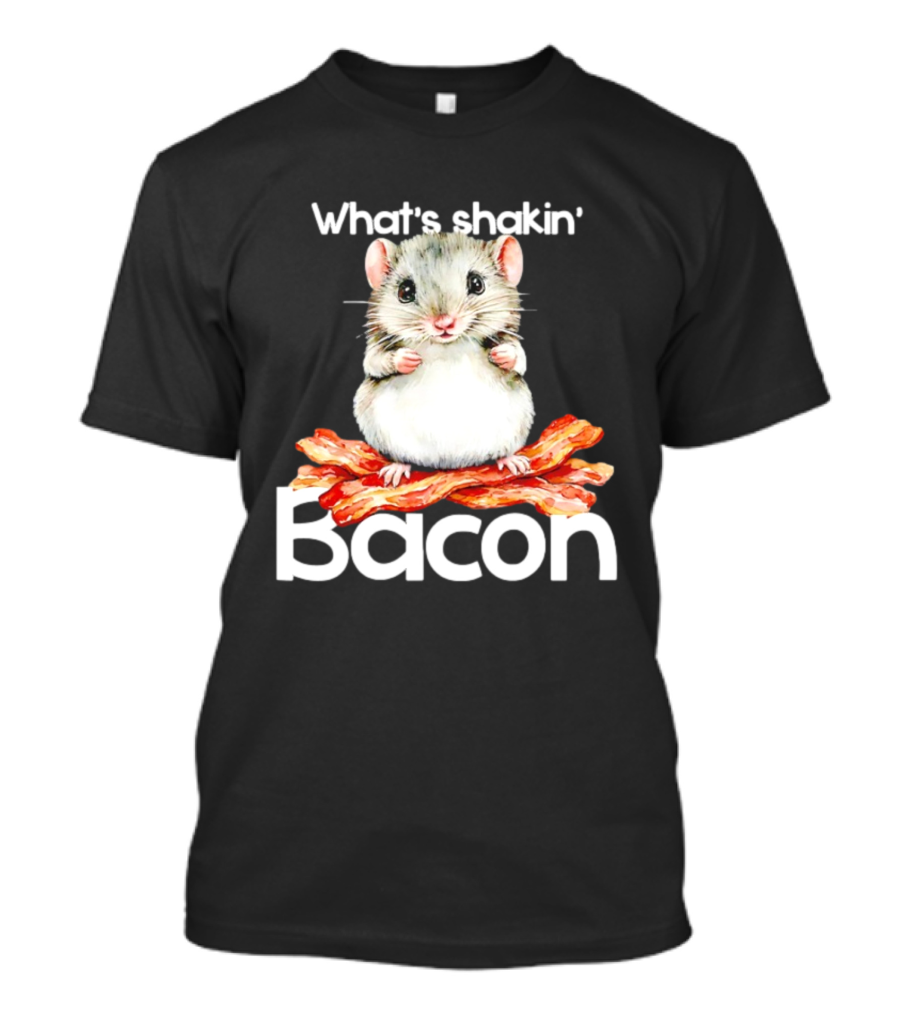 What's Shakin' Bacon Hamster Sitting On Bacon Strips T-Shirt