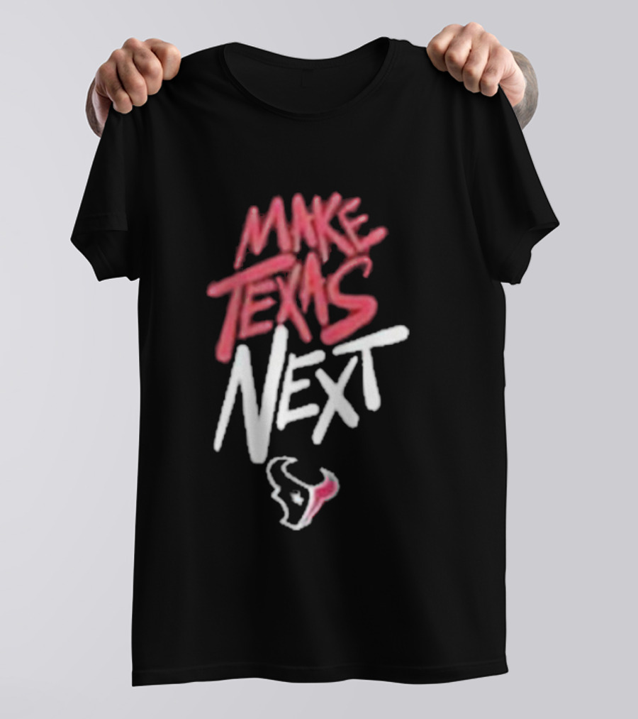 Houston Texans Make Texas Next T-Shirt