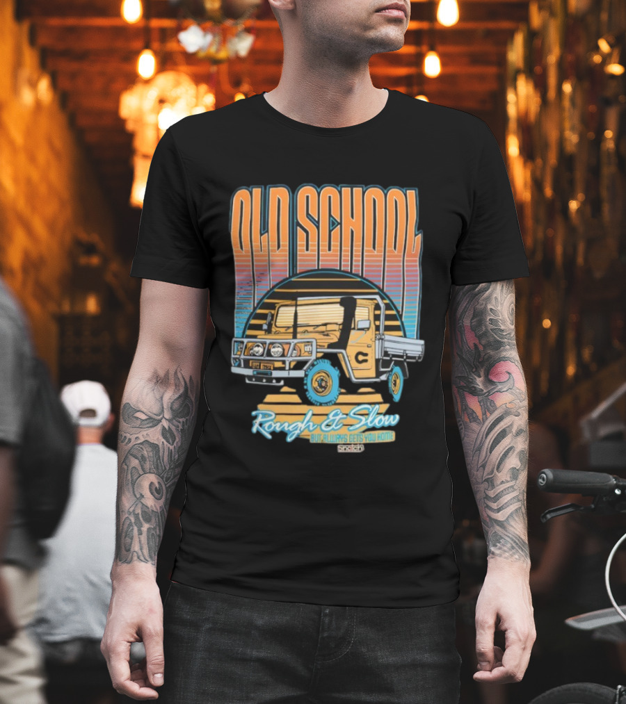 Old School Rough And Slow But Always Gets You Home Vintage Truck T-Shirt