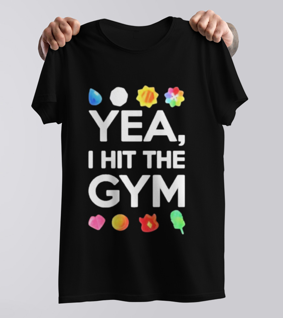 Yea I Hit The Gym Pokemon Gym Badges T-Shirt
