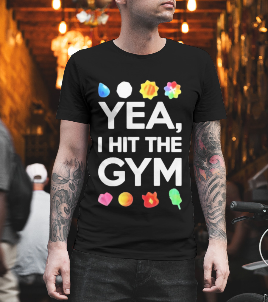 Yea I Hit The Gym Pokemon Gym Badges T-Shirt
