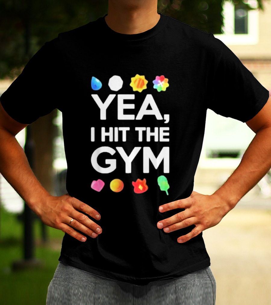 Yea I Hit The Gym Pokemon Gym Badges T-Shirt
