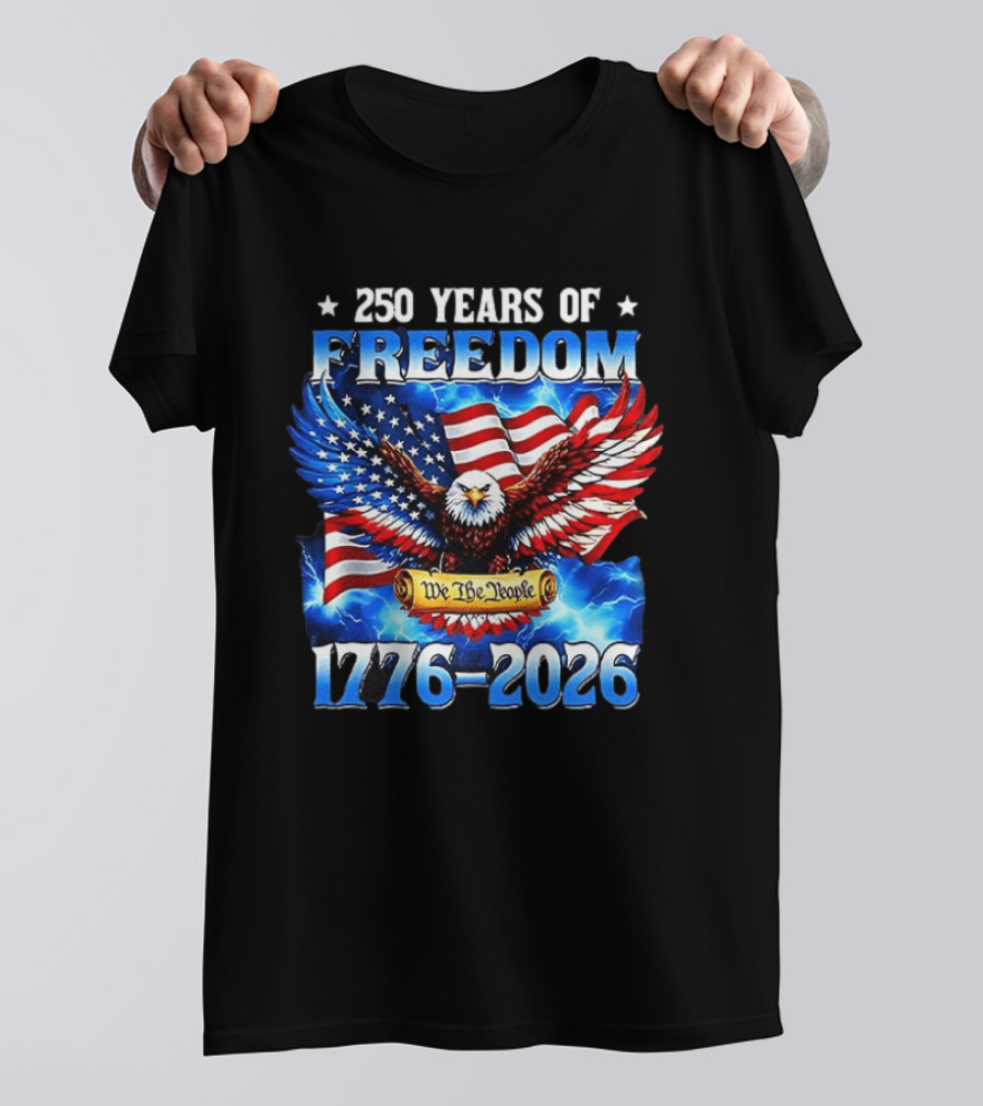 250 Years Of Freedom We The People American Eagle 1776 2026 Celebration T-Shirt