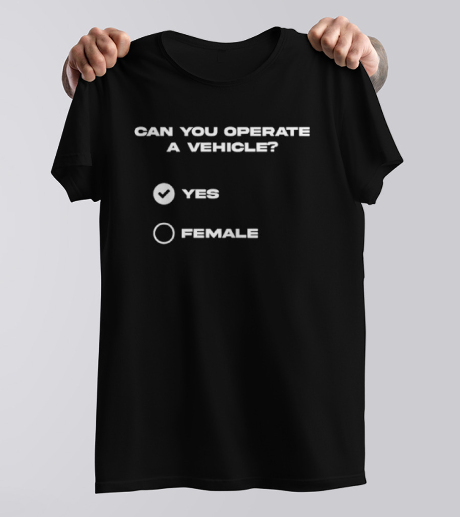 Can You Operate A Vehicle Yes Female Checkbox Humor T-Shirt
