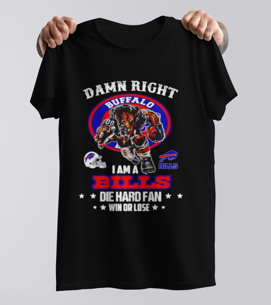 Damn Right Buffalo I Am A Bills Die Hard Fan Win Or Lose T-Shirt