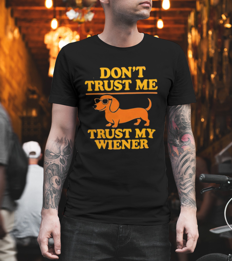 Don't Trust Me Trust My Wiener Dachshund Sunglasses Humor T-Shirt