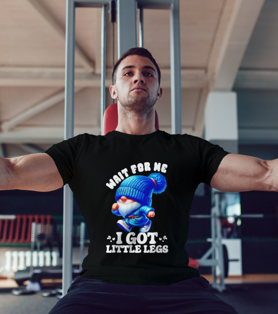 Gnome Wait For Me I Got Little Legs Funny Running Joke T-Shirt