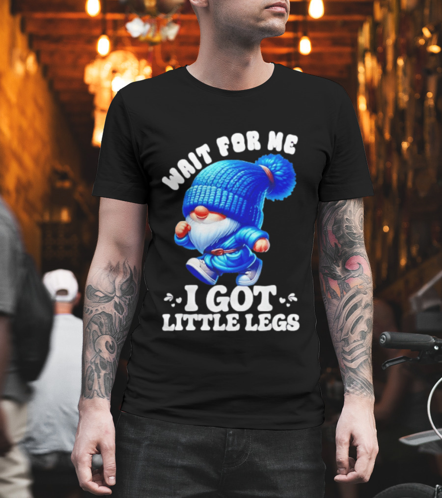 Gnome Wait For Me I Got Little Legs Funny Running Joke T-Shirt