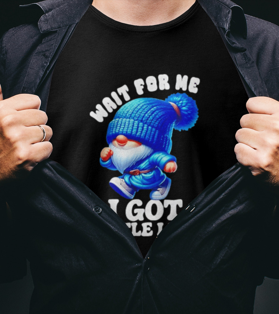 Gnome Wait For Me I Got Little Legs Funny Running Joke T-Shirt