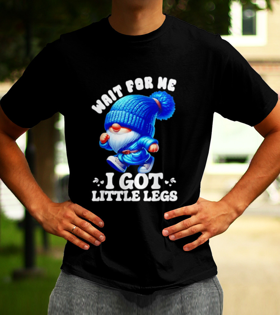 Gnome Wait For Me I Got Little Legs Funny Running Joke T-Shirt