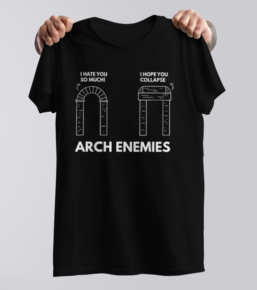 I Hate You So Much I Hope You Collapse Arch Enemies T-Shirt