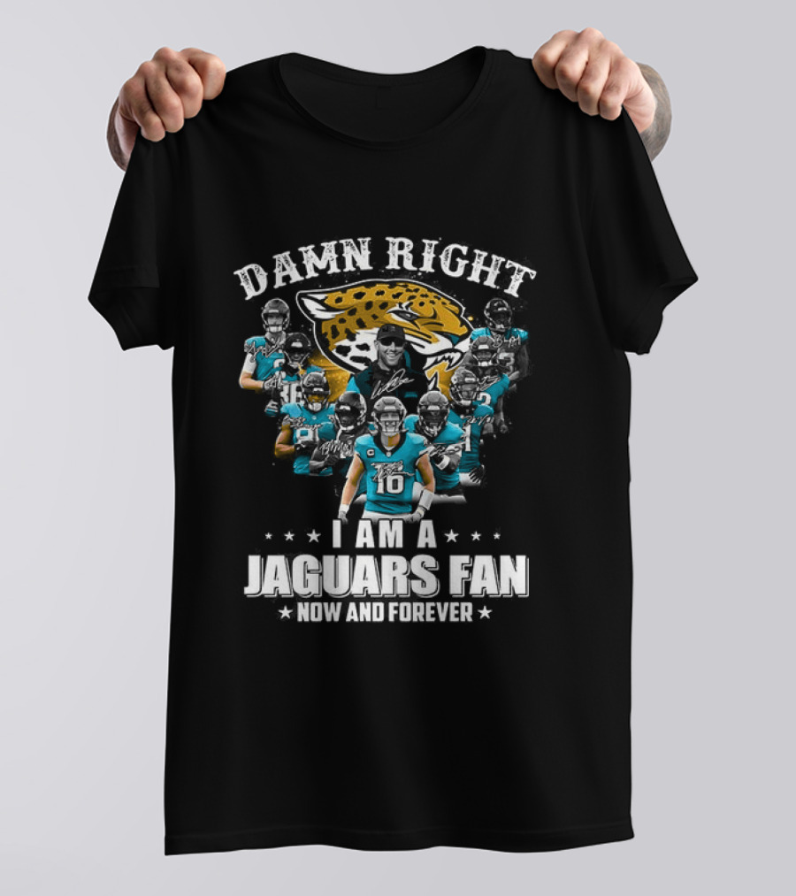 Jacksonville Jaguars NFL Damn Right I Am A Jaguars Fan Now And Forever T-Shirt